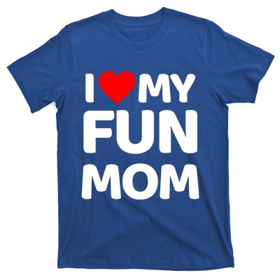 I Love My Mom Heart MotherS Day I Love My Fun Mom Gift T-Shirt