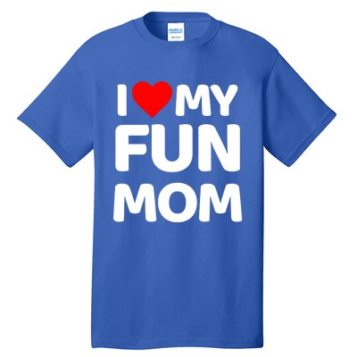 I Love My Mom Heart MotherS Day I Love My Fun Mom Gift Tall T-Shirt