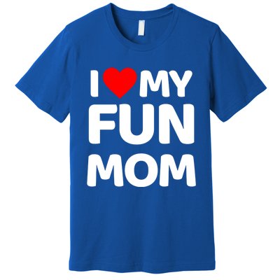 I Love My Mom Heart MotherS Day I Love My Fun Mom Gift Premium T-Shirt