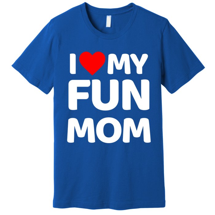 I Love My Mom Heart MotherS Day I Love My Fun Mom Gift Premium T-Shirt