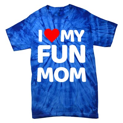 I Love My Mom Heart MotherS Day I Love My Fun Mom Gift Tie-Dye T-Shirt