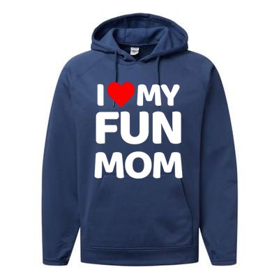 I Love My Mom Heart MotherS Day I Love My Fun Mom Gift Performance Fleece Hoodie