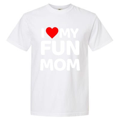 I Love My Mom Heart MotherS Day I Love My Fun Mom Gift Garment-Dyed Heavyweight T-Shirt