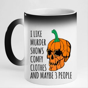 I Like Murder Shows Comfy Clothes And Maybe 3 People 11oz Black Color Changing Mug