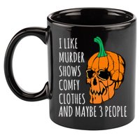 I Like Murder Shows Comfy Clothes And Maybe 3 People 11oz C Handle Ceramic Mug