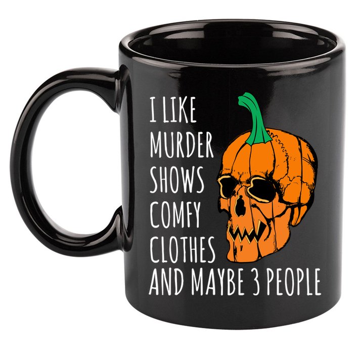 I Like Murder Shows Comfy Clothes And Maybe 3 People 11oz C Handle Ceramic Mug