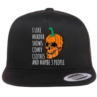 I Like Murder Shows Comfy Clothes And Maybe 3 People Flatbill Hat