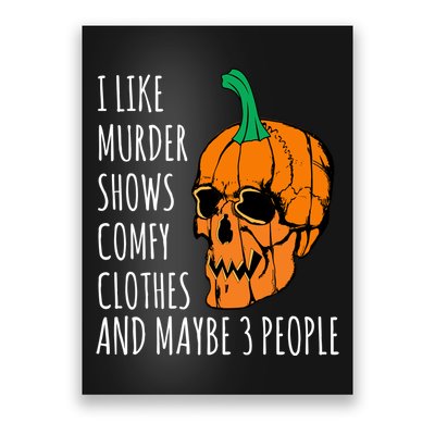 I Like Murder Shows Comfy Clothes And Maybe 3 People Poster