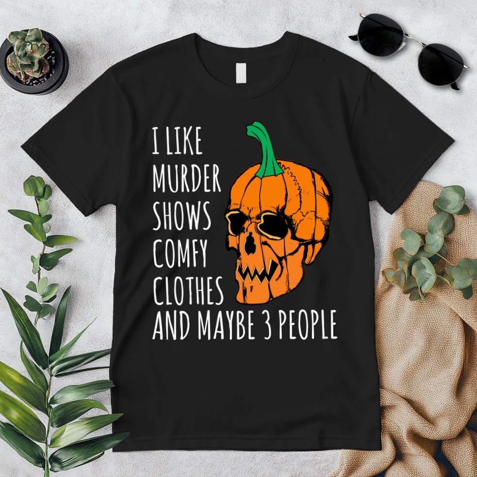 I Like Murder Shows Comfy Clothes And Maybe 3 People Premium T-Shirt