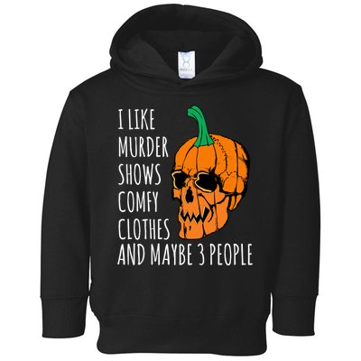 I Like Murder Shows Comfy Clothes And Maybe 3 People Toddler Hoodie
