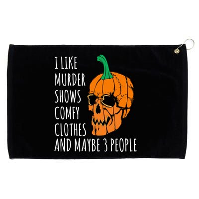 I Like Murder Shows Comfy Clothes And Maybe 3 People Grommeted Golf Towel