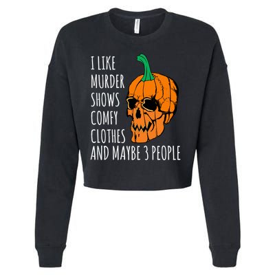 I Like Murder Shows Comfy Clothes And Maybe 3 People Cropped Pullover Crew