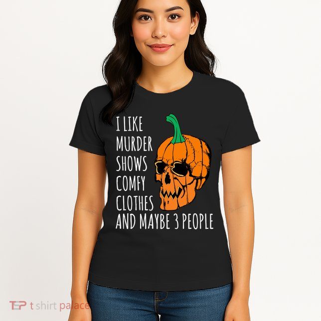 I Like Murder Shows Comfy Clothes And Maybe 3 People Womens T-Shirt