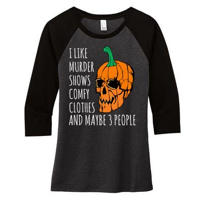 I Like Murder Shows Comfy Clothes And Maybe 3 People Women's Tri-Blend 3/4-Sleeve Raglan Shirt