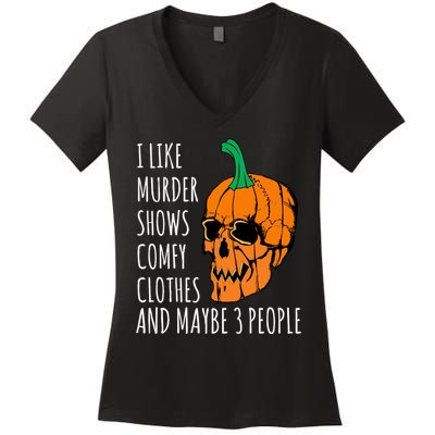 I Like Murder Shows Comfy Clothes And Maybe 3 People Women's V-Neck T-Shirt