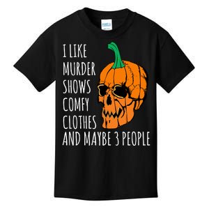 I Like Murder Shows Comfy Clothes And Maybe 3 People Kids T-Shirt