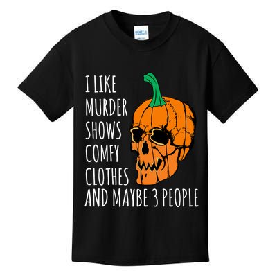 I Like Murder Shows Comfy Clothes And Maybe 3 People Kids T-Shirt