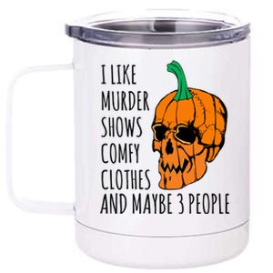 I Like Murder Shows Comfy Clothes And Maybe 3 People 12 oz Stainless Steel Tumbler Cup