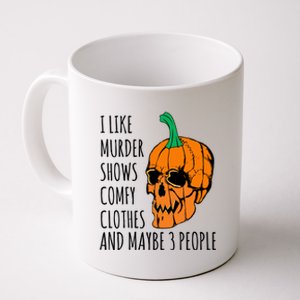 I Like Murder Shows Comfy Clothes And Maybe 3 People Coffee Mug