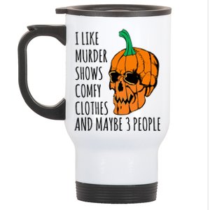 I Like Murder Shows Comfy Clothes And Maybe 3 People Stainless Steel Travel Mug