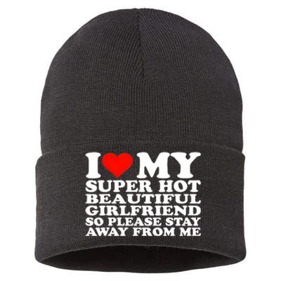 I Love My Super Hot Girlfriend So Please Stay Away From Me Sustainable Knit Beanie