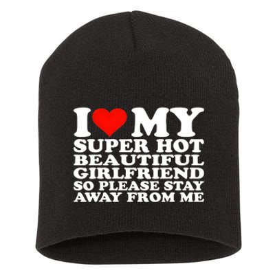 I Love My Super Hot Girlfriend So Please Stay Away From Me Short Acrylic Beanie