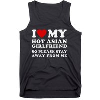 I Love My Hot Asian Girlfriend So Please Stay Away From Me Tank Top