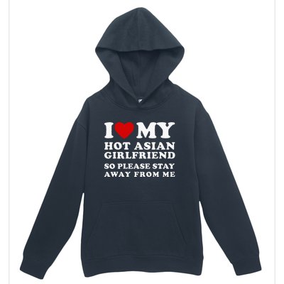 I Love My Hot Asian Girlfriend So Please Stay Away From Me Urban Pullover Hoodie