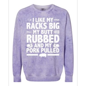 I Like My Racks Big My Butt Rubbed And My Pork Pulled Colorblast Crewneck Sweatshirt