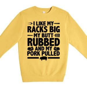 I Like My Racks Big My Butt Rubbed And My Pork Pulled Premium Crewneck Sweatshirt