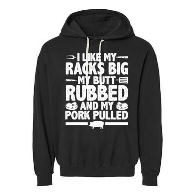 I Like My Racks Big My Butt Rubbed And My Pork Pulled Garment-Dyed Fleece Hoodie