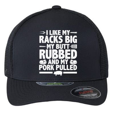 I Like My Racks Big My Butt Rubbed And My Pork Pulled Flexfit Unipanel Trucker Cap