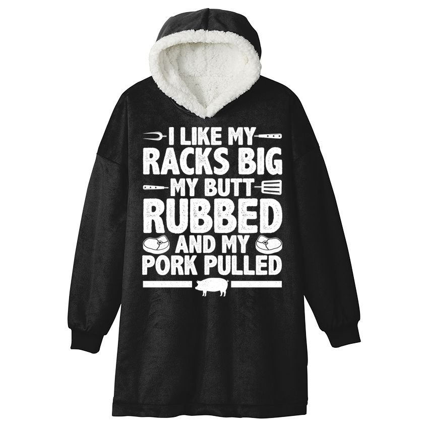 I Like My Racks Big My Butt Rubbed And My Pork Pulled Hooded Wearable Blanket