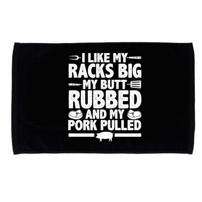 I Like My Racks Big My Butt Rubbed And My Pork Pulled Microfiber Hand Towel