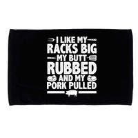I Like My Racks Big My Butt Rubbed And My Pork Pulled Microfiber Hand Towel