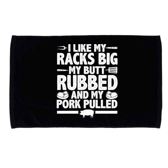 I Like My Racks Big My Butt Rubbed And My Pork Pulled Microfiber Hand Towel