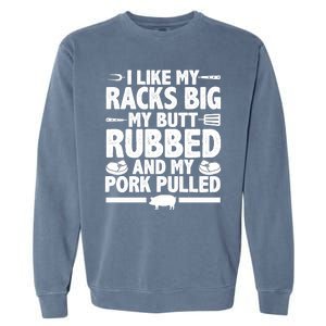 I Like My Racks Big My Butt Rubbed And My Pork Pulled Garment-Dyed Sweatshirt