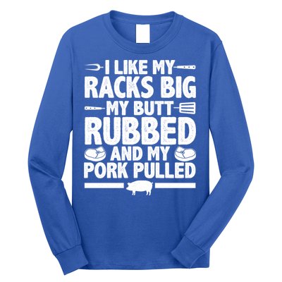 I Like My Racks Big My Butt Rubbed And My Pork Pulled Long Sleeve Shirt