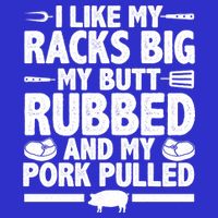 I Like My Racks Big My Butt Rubbed And My Pork Pulled Apron