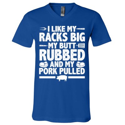 I Like My Racks Big My Butt Rubbed And My Pork Pulled V-Neck T-Shirt