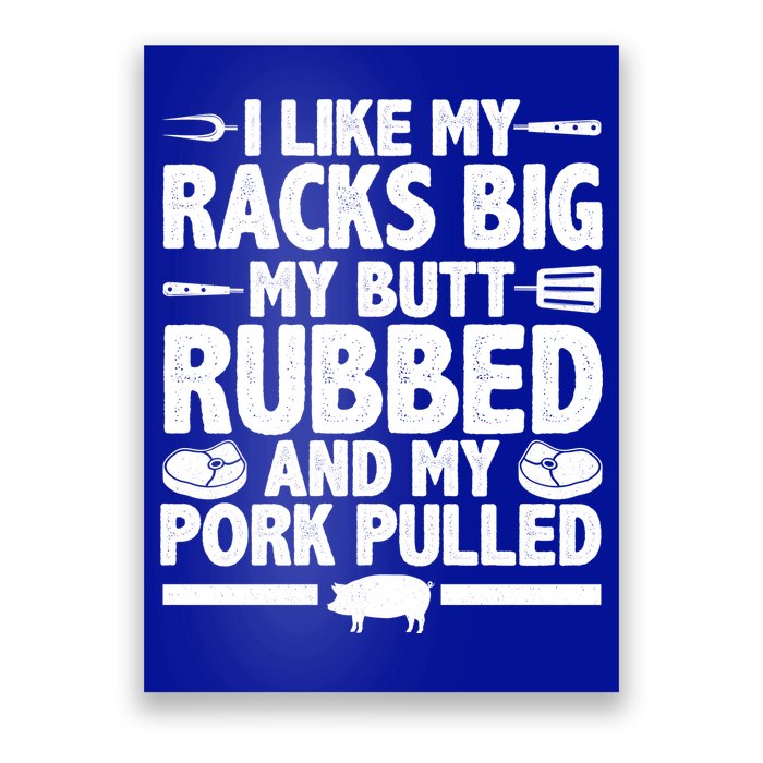 I Like My Racks Big My Butt Rubbed And My Pork Pulled Poster
