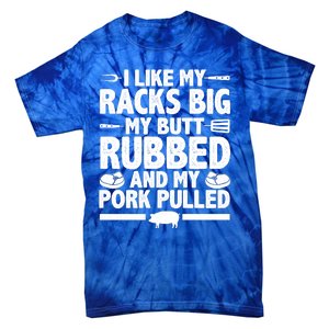 I Like My Racks Big My Butt Rubbed And My Pork Pulled Tie-Dye T-Shirt