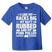 I Like My Racks Big My Butt Rubbed And My Pork Pulled Toddler T-Shirt
