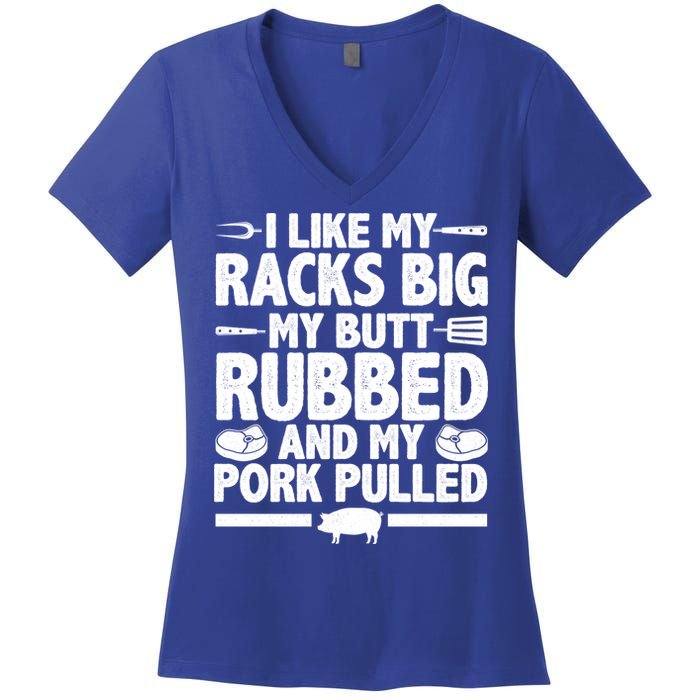 I Like My Racks Big My Butt Rubbed And My Pork Pulled Women's V-Neck T-Shirt