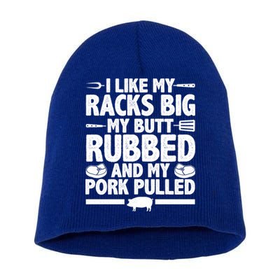 I Like My Racks Big My Butt Rubbed And My Pork Pulled Short Acrylic Beanie