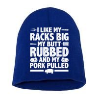 I Like My Racks Big My Butt Rubbed And My Pork Pulled Short Acrylic Beanie