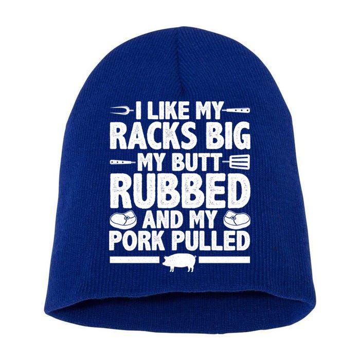 I Like My Racks Big My Butt Rubbed And My Pork Pulled Short Acrylic Beanie