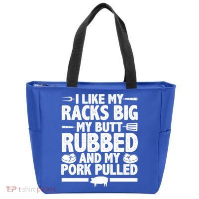I Like My Racks Big My Butt Rubbed And My Pork Pulled Zip Tote Bag