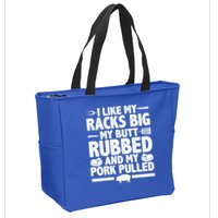 I Like My Racks Big My Butt Rubbed And My Pork Pulled Zip Tote Bag