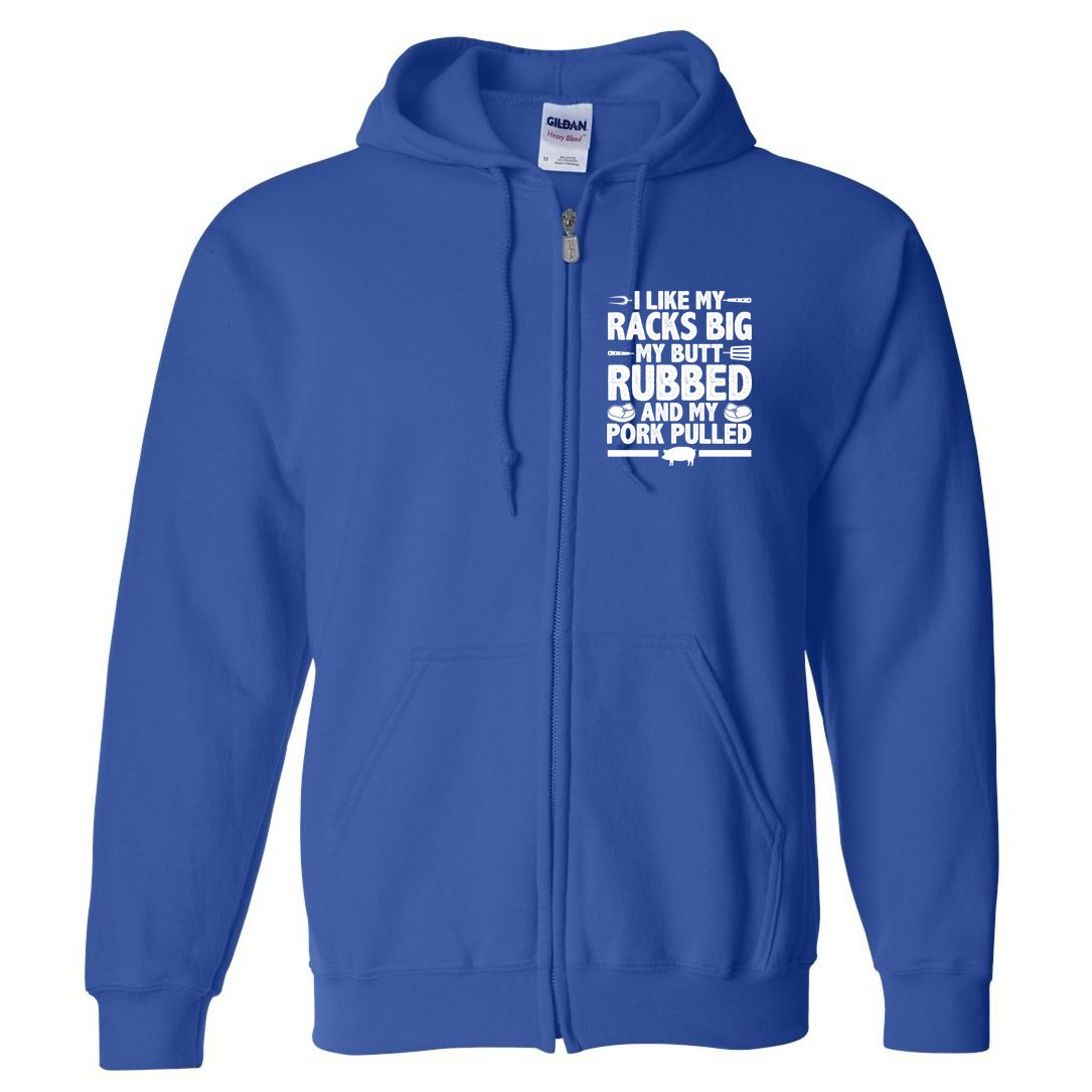 I Like My Racks Big My Butt Rubbed And My Pork Pulled Full Zip Hoodie